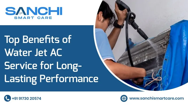 Top Benefits of Water Jet AC Service for Long-Lasting Performance