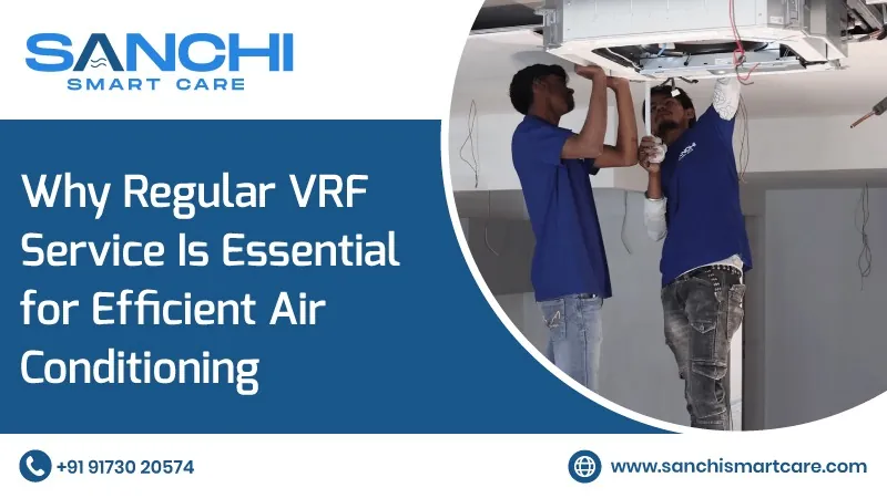 Why Regular VRF Service Is Essential for Efficient Air Conditioning